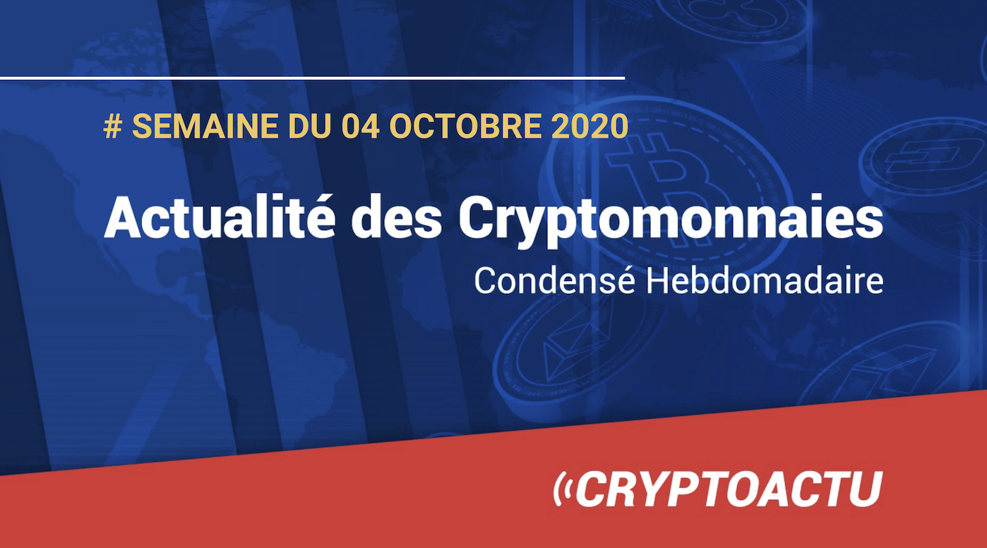 Actualité Des Cryptomonnaies - Semaine Du 4 Octobre 2020 - CryptoActu