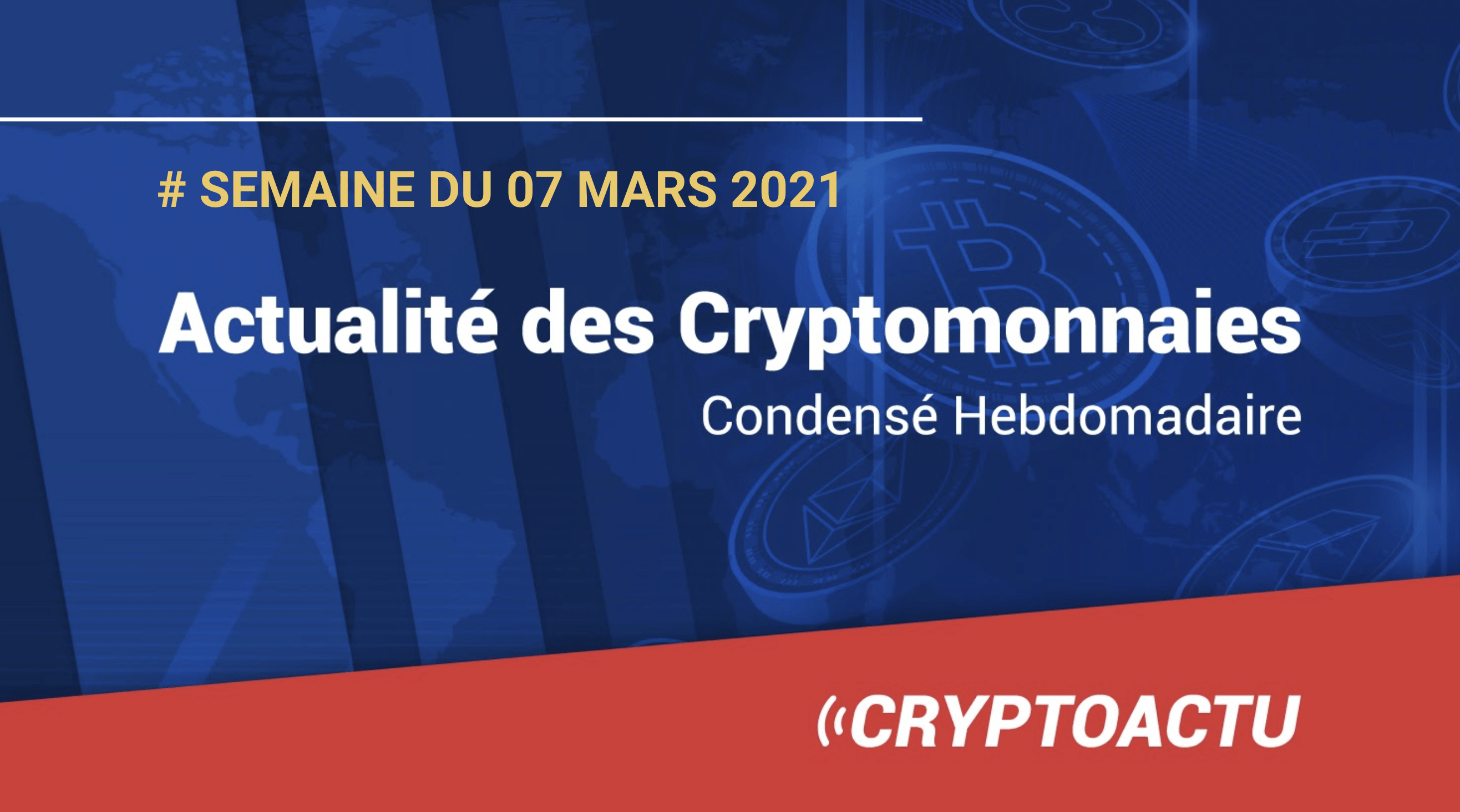 Actualité Des Cryptomonnaies - Semaine Du 14 Mars 2021 - CryptoActu