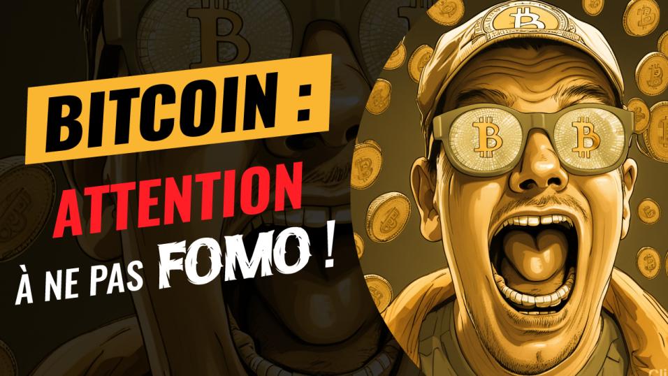 Bitcoin - Attention à ne pas FOMO !